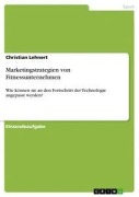 Marketingstrategien von Fitnessunternehmen - Christian Lehnert