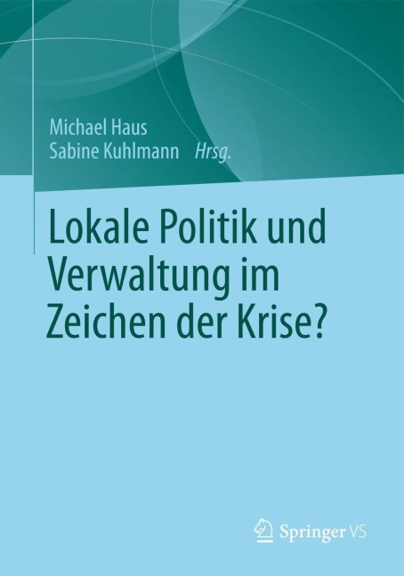 Lokale Politik und Verwaltung im Zeichen der Krise? - 
