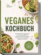 Cover-Bild zum Titel 'Veganes Kochbuch: Schnell & einfach vegan kochen mit den genussvollsten & anfängerfreundlichsten Rezepten für eine gesunde, ausgewogene pflanzliche Ernährung - inkl. 30-Tage-Plan + 5 Bonus-E-Books' von 'Tess Seedorf'