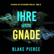 Cover-Bild zum Titel 'Ihre letzte Gnade (Ein Rachel Gift FBI-Suspense-Thriller ¿ Band 16)' von 'Blake Pierce'