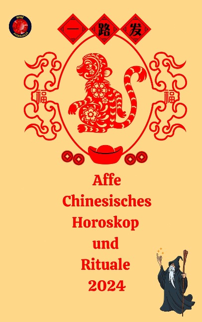 Affe Chinesisches Horoskop und Rituale 2024 - Alina A Rubi, Angeline Rubi