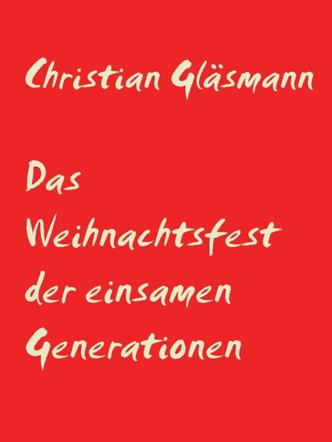 Das Weihnachtsfest der einsamen Generationen - Christian Gläsmann