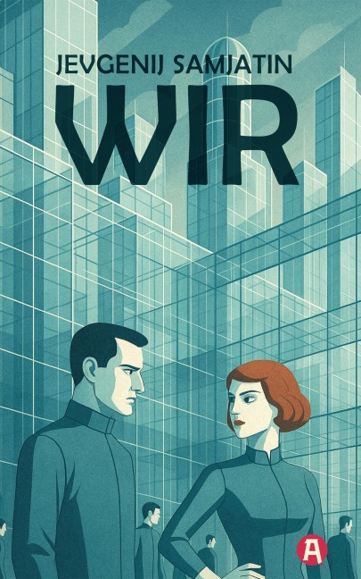 Wir. Ein dystopischer Roman. Neuübersetzung - Jewgeny Samjatin