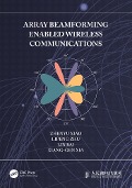 Cover-Bild zum Titel 'Array Beamforming Enabled Wireless Communications' von 'Zhenyu Xiao, Lin Bai, Lipeng Zhu, Xiang-Gen Xia'
