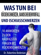 Cover-Bild zum Titel 'Was Tun Bei Rückenschmerzen, Bandscheibenvorfall Und Ischiasschmerzen: 10 Antworten Zu Den Häufigsten Fragen Bei Rückenschmerzen' von 'Robertino Bedenian'