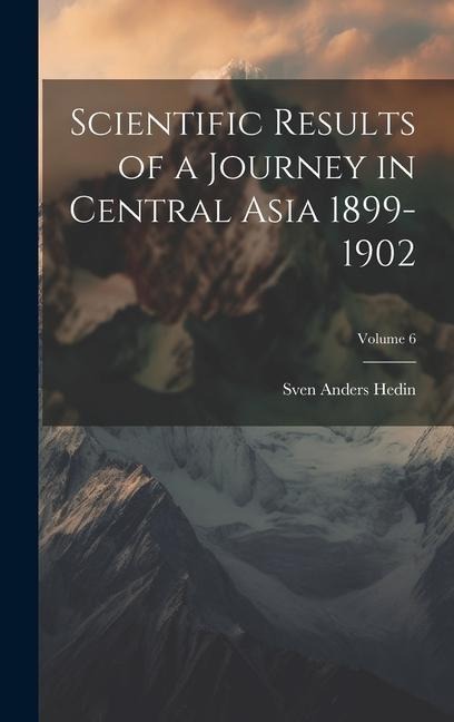 Scientific Results of a Journey in Central Asia 1899-1902; Volume 6 - Sven Anders Hedin