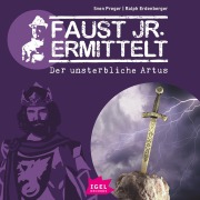Cover-Bild zum Titel 'Faust jr. ermittelt. Der unsterbliche Artus' von 'Ralph Erdenberger, Sven Preger'