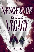 Vengeance Is Our Legacy - M. C. Burnell