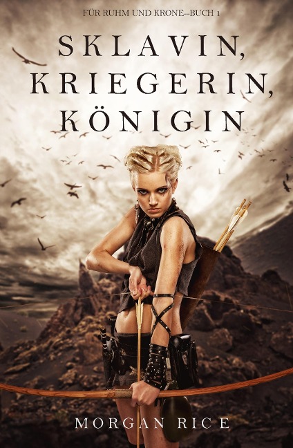 Sklavin, Kriegerin, Königin (Für Ruhm und Krone - Buch 1) - Morgan Rice