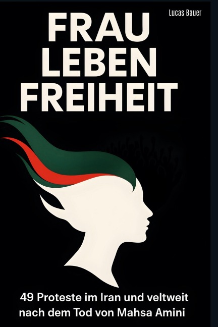 Frau, Leben, Freiheit - Lucas Bauer