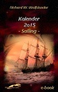 Richard W. Wolfslander Kalender 2015 Sailing - Richard W. Wolfslander
