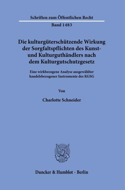 Die kulturgüterschützende Wirkung der Sorgfaltspflichten des Kunst- und Kulturguthändlers nach dem Kulturgutschutzgesetz. - Charlotte Schneider