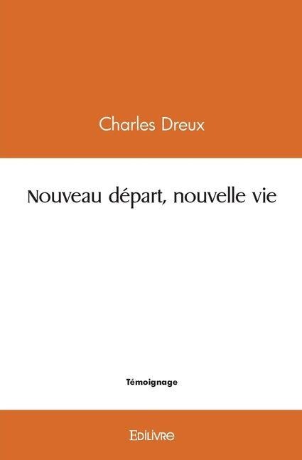 Nouveau départ, nouvelle vie - Charles Dreux