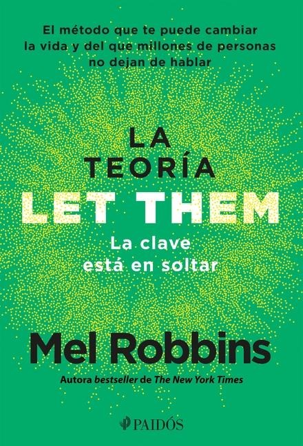 La Teoría Let Them. La Clave Está En Soltar: El Método Que Te Puede Cambiar La Vida Y del Que Millones de Personas No Dejan de Hablar / The Let Them Theory - Mel Robbins