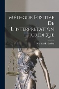 Cover-Bild zum Titel 'Méthode Positive De L'interprétation Juridique' von 'Paul Vander Eycken'