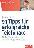 99 Tipps für erfolgreiche Telefonate - Claudia Fischer
