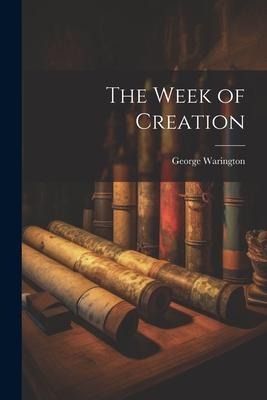 The Week of Creation - George Warington
