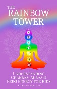Cover-Bild zum Titel 'The Rainbow Tower: Understanding Chakras, Auras & Reiki Energy for Kids' von 'Kytka Hilmar-Jezek'