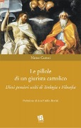 Le pillole di un giurista cattolico. Dieci pensieri scelti di teologia e filosofia - Matteo Cantori