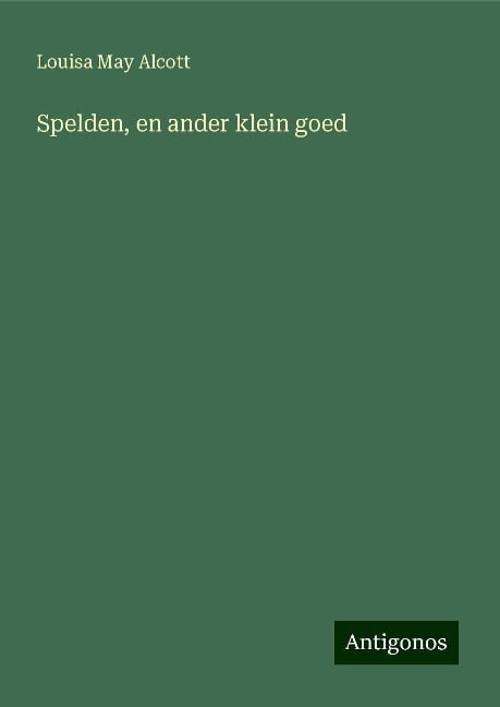 Spelden, en ander klein goed - Louisa May Alcott