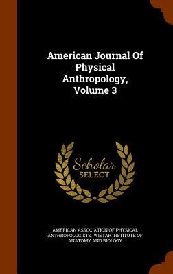 American Journal Of Physical Anthropology, Volume 3 - 