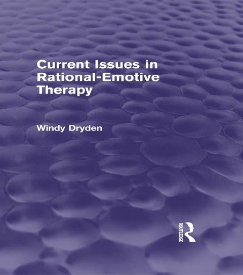Current Issues in Rational-Emotive Therapy (Psychology Revivals) - Windy Dryden