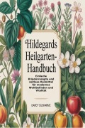 Cover-Bild zum Titel 'Hildegards Heilgarten-Handbuch' von 'Darcy Ducharme'