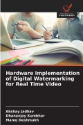 Cover-Bild zum Titel 'Hardware Implementation of Digital Watermarking for Real Time Video' von 'Akshay Jadhav, Dhananjay Kumbhar, Manoj Deshmukh'