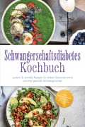 Cover-Bild zum Titel 'Schwangerschaftsdiabetes Kochbuch: Leckere & schnelle Rezepte für stabile Blutzuckerwerte und eine gesunde Schwangerschaft - inkl. Brotrezepten, Desserts, Getränken uvm.' von 'Anna-Lena Beckert'