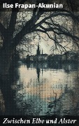 Cover-Bild zum Titel 'Zwischen Elbe und Alster' von 'Ilse Frapan-Akunian'