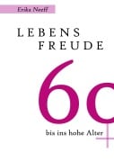 Cover-Bild zum Titel 'Lebensfreude 60 bis ins hohe Alter' von 'Erika Neeff'