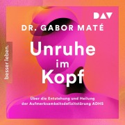 Cover-Bild zum Titel 'Unruhe im Kopf: Über die Entstehung und Heilung der Aufmerksamkeitsdefizitstörungen ADHS' von 'Gabor Maté'