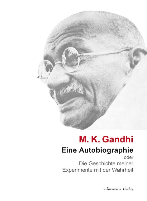 Eine Autobiographie oder Die Geschichte meiner Experimente mit der Wahrheit - Mahatma Gandhi