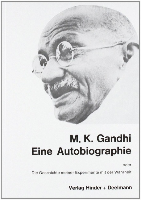 Eine Autobiographie oder Die Geschichte meiner Experimente mit der Wahrheit - Mahatma Gandhi