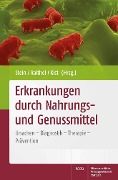 Erkrankungen durch Nahrungs- und Genussmittel - Jürgen Stein, Martin Raithel, Manfred Kist