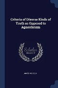 Criteria of Diverse Kinds of Truth as Opposed to Agnosticism - James Mccosh