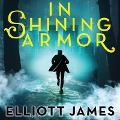 In Shining Armor Lib/E - Elliott James