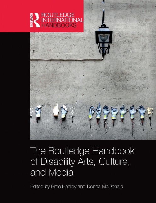 The Routledge Handbook of Disability Arts, Culture, and Media - 