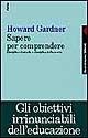 Cover-Bild zum Titel 'Sapere per comprendere. Discipline di studio e discipline della mente' von 'Howard Gardner'