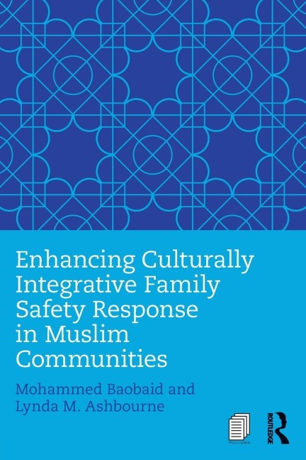 Enhancing Culturally Integrative Family Safety Response in Muslim Communities - Mohammed Baobaid, Lynda M. Ashbourne