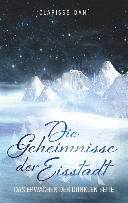 Die Geheimnisse der Eisstadt - Clarisse Dani
