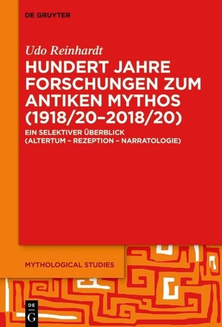 Hundert Jahre Forschungen zum antiken Mythos (1918/20-2018/20) - Udo Reinhardt