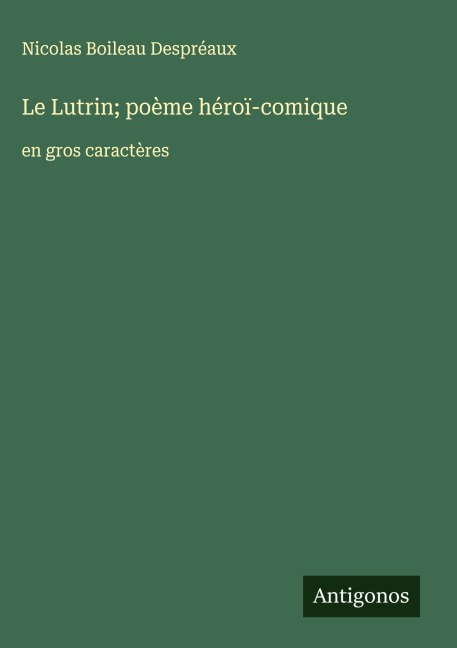 Le Lutrin; poème héroï-comique - Nicolas Boileau Despréaux