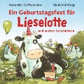Ein Geburtstagsfest für Lieselotte und andere Geschichten - Alexander Steffensmeier
