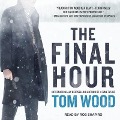 Cover-Bild zum Titel 'The Final Hour Lib/E' von 'Tom Wood'