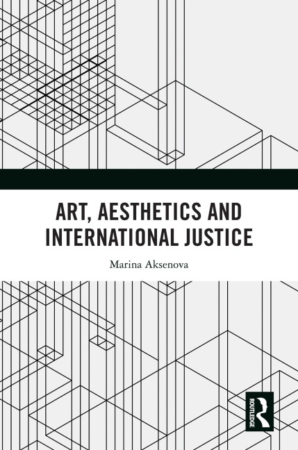 Art, Aesthetics and International Justice - Marina Aksenova