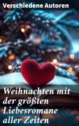 Cover-Bild zum Titel 'Weihnachten mit der größten Liebesromane aller Zeiten' von 'Johann Wolfgang von Goethe, Emily Brontë, Victor Hugo, Jane Austen, Guy de Maupassant'