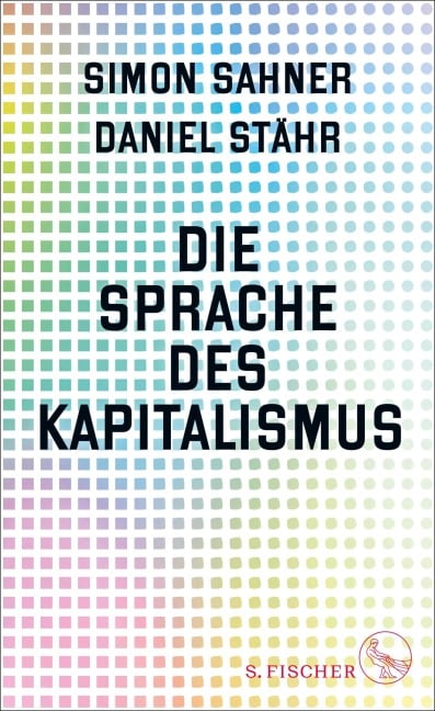 Die Sprache des Kapitalismus - Simon Sahner, Daniel Stähr