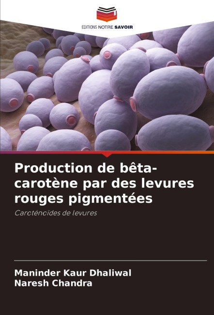 Production de bêta-carotène par des levures rouges pigmentées - Maninder Kaur Dhaliwal, Naresh Chandra