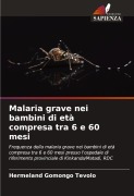 Cover-Bild zum Titel 'Malaria grave nei bambini di età compresa tra 6 e 60 mesi' von 'Hermeland Gomongo Tevolo'